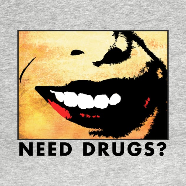 NEED DRUGS? by theanomalius_merch